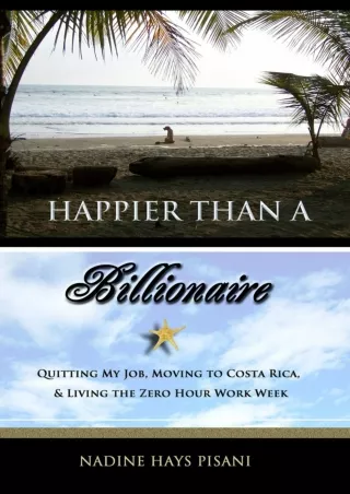 ⚡PDF/√READ❤ Happier Than A Billionaire: Quitting My Job, Moving to Costa Rica, and Living