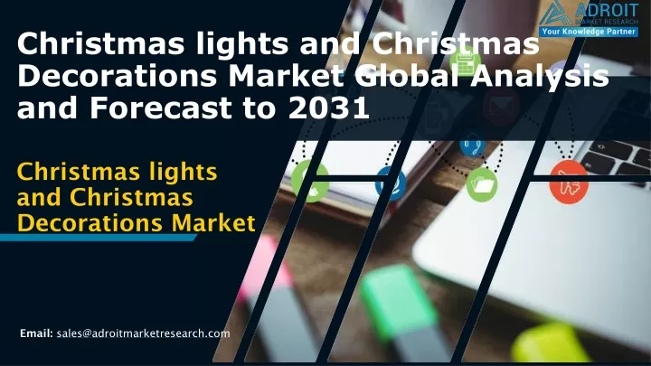 christmas lights and christmas decorations market global analysis and forecast to 2031