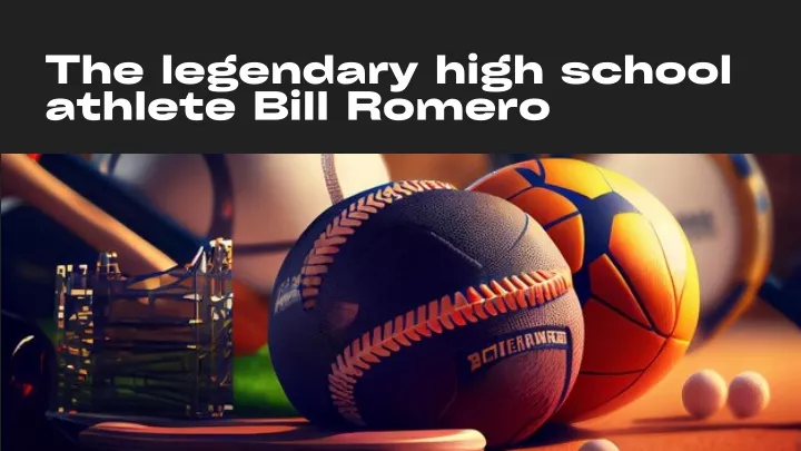 the legendary high school athlete bill romero