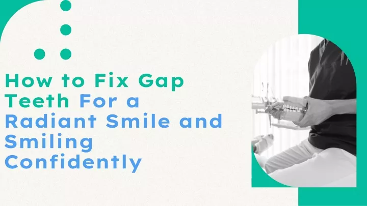 how to fix gap teeth for a radiant smile and smiling confidently