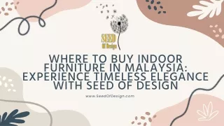 WHERE TO BUY INDOOR FURNITURE IN MALAYSIA EXPERIENCE TIMELESS ELEGANCE WITH SEED OF DESIGN