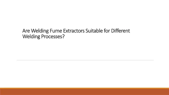 are welding fume extractors suitable for different welding processes