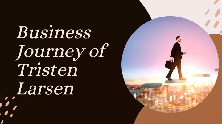 business journey of tristen larsen