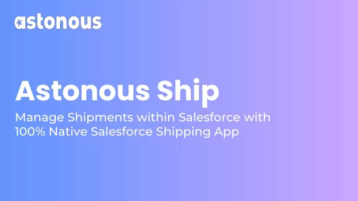 astonous ship manage shipments within salesforce
