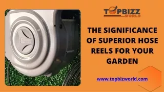 The Significance of Superior Hose Reels for Your Garden