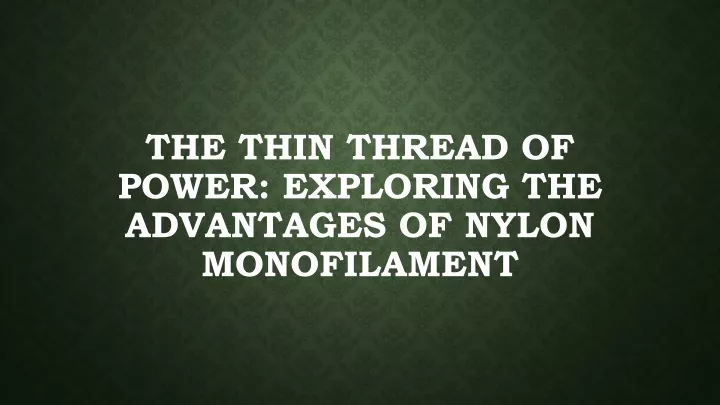 the thin thread of power exploring the advantages of nylon monofilament