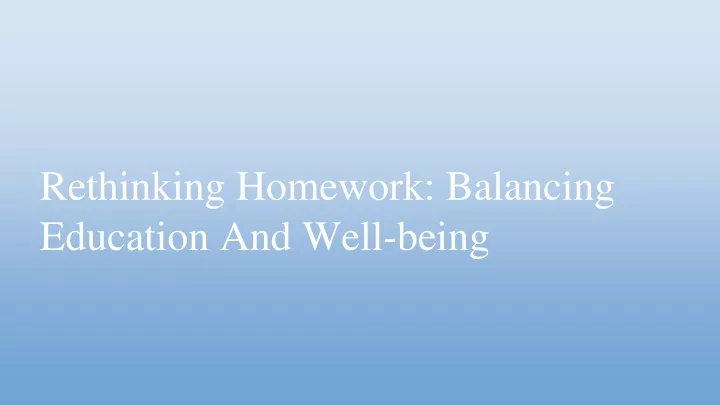 rethinking homework balancing education and well being