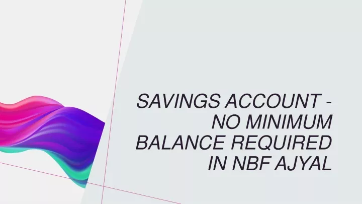 savings account no minimum balance required in nbf ajyal