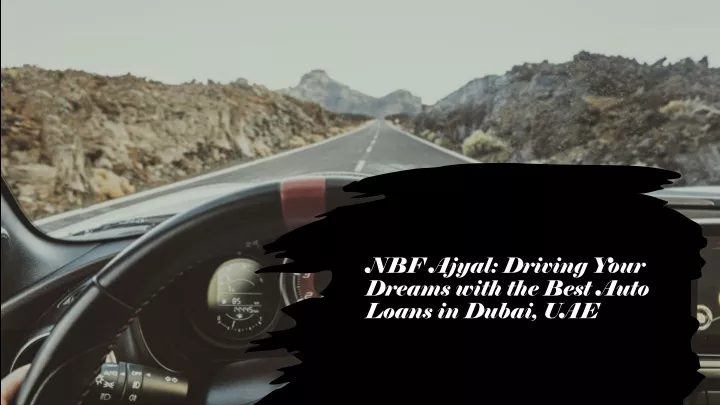 nbf ajyal driving your dreams with the best auto loans in dubai uae