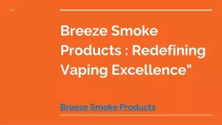 breeze smoke products redefining vaping excellence
