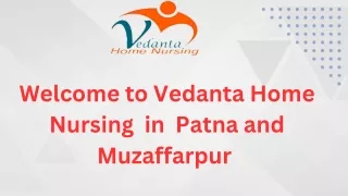Avail Home Nursing Service in Patna and Muzaffarpur by Vedanta with Best Health Care