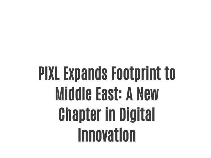 pixl expands footprint to middle east