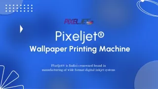 Wallpaper Printing Machine at Pixeljet®: Revolutionizing the Industry