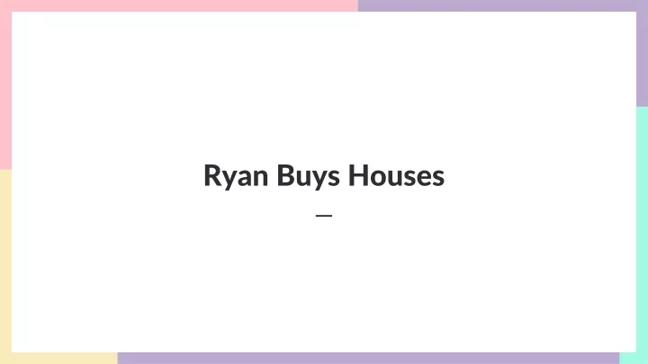 ryan buys houses