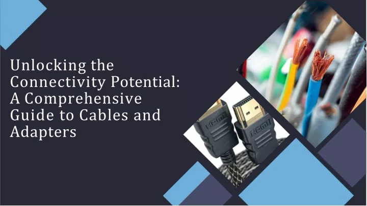 unlocking the connectivity potential a comprehensive guide to cables and adapters