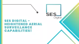 SES Digital - Heightened Aerial Surveillance Capabilities!