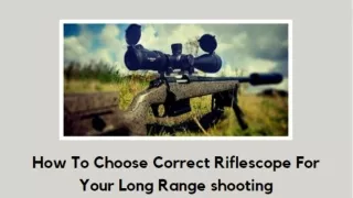 How To Choose Correct Riflescope For Your Long Range shooting