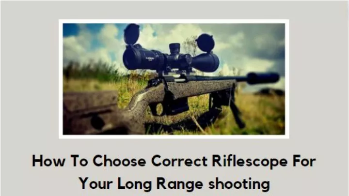 Ppt How To Choose Correct Riflescope For Your Long Range Shooting Powerpoint Presentation Id