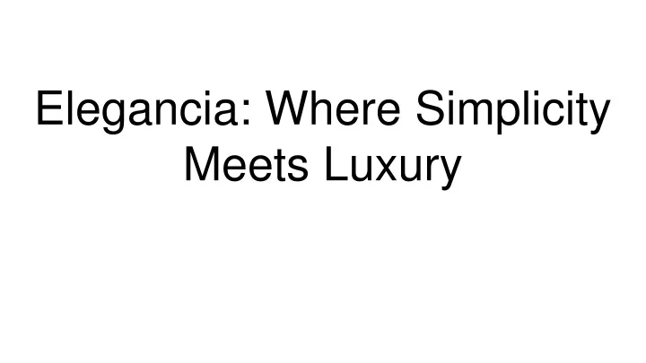 elegancia where simplicity meets luxury