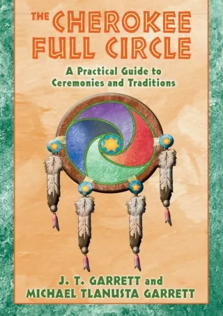 [PDF ⭐READ❤ ONLINE] The Cherokee Full Circle: A Practical Guide to Sacred Ceremo