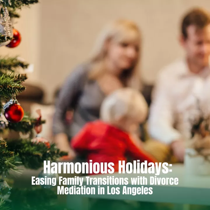 harmonious holidays easing family transitions