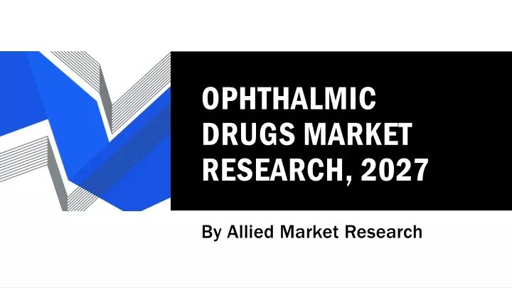 ophthalmic drugs market research 2027
