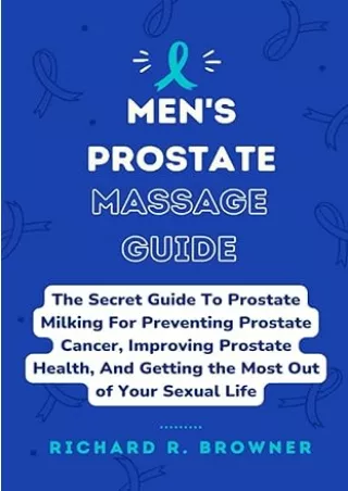❤️PDF⚡️ MEN'S PROSTATE MASSAGE GUIDE: The Secret Guide To Prostate Milking For Preventing Prostate Cancer, Improving Pro