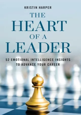Pdf⚡️(read✔️online) The Heart of a Leader: Fifty-Two Emotional Intelligence Insights to Advance Your Career