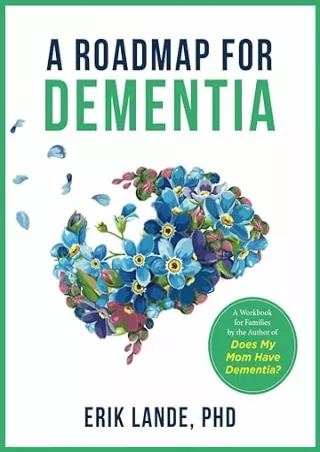 Pdf⚡️(read✔️online) A Roadmap for Dementia: A Workbook for Families by the Author of Does My Mom Have Dementia?