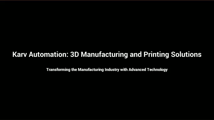 karv automation 3d manufacturing and printing