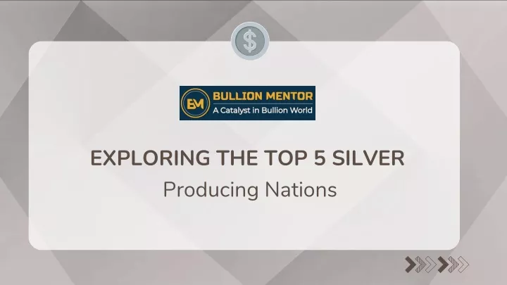 exploring the top 5 silver producing nations