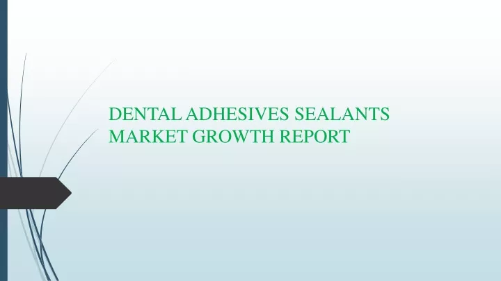 dental adhesives sealants market growth report