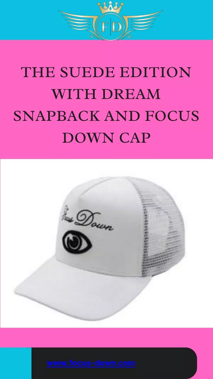 the suede edition with dream snapback and focus