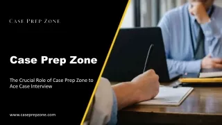 Mastering the Case Interview: The Crucial Role of Case Prep Zone