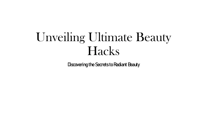 unveiling ultimate beauty hacks
