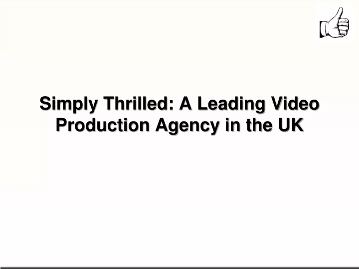 simply thrilled a leading video production agency