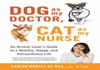 [PDF] Download⚡️ Dog as My Doctor, Cat as My Nurse: An Animal Lover’s Guide to a H