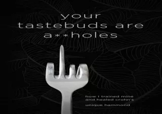 Read❤️ ebook⚡️ [PDF] Your Tastebuds Are A**holes: How I Trained Mine and Healed Croh