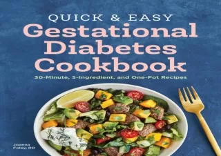 PDF/Read❤️ Quick and Easy Gestational Diabetes Cookbook: 30-Minute, 5-Ingredient,