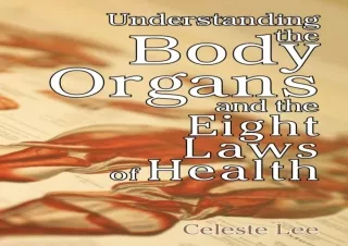 [PDF Read❤️ ONLINE] Understanding the Body Organs & The Eight Laws of Health