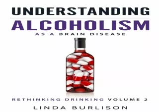 Read❤️ [PDF] Understanding Alcoholism as a Brain Disease: Book 2 of the ‘A Prescri