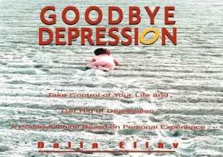 [PDF] Download⚡️ Goodbye Depression: Take Control of Your Life and get✔️ Rid of Depr