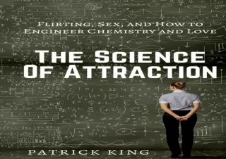 Read❤️ [PDF] The Science of Attraction: Flirting, Sex, and How to Engineer Chemist