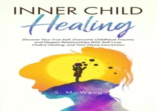 Download⚡️ Book [PDF] Inner Child Healing: Discover Your True Self, Overcome Child