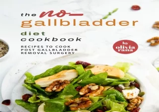[PDF Read❤️ ONLINE] The No-Gallbladder Diet Cookbook: Recipes to Cook Post Gallbla