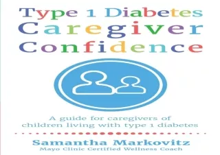 [PDF Read❤️ ONLINE] Type 1 Diabetes Caregiver Confidence: A Guide for Caregivers o