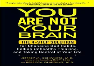 [PDF Read❤️ ONLINE] You Are Not Your Brain: The 4-Step Solution for Changing Bad H