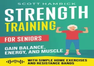 Read❤️ [PDF] Strength Training for Seniors: Gain Balance, Energy, and Muscle with