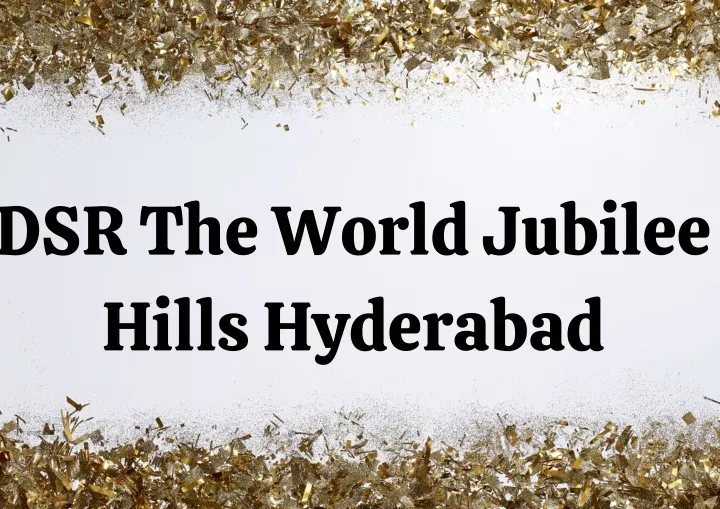 dsr the world jubilee hills hyderabad