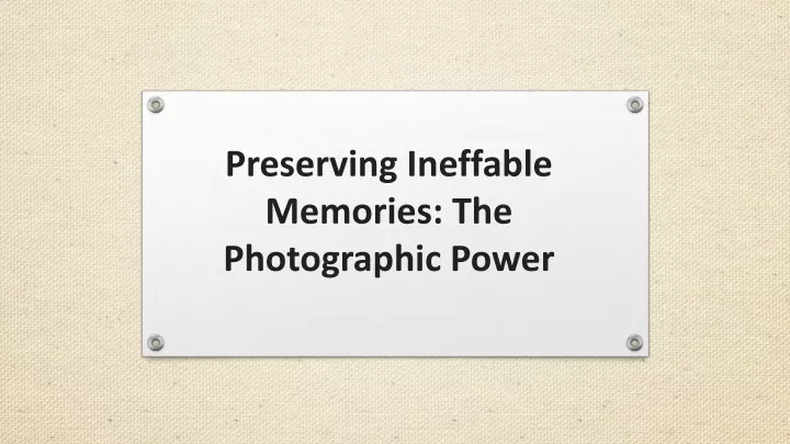 preserving ineffable memories the photographic power